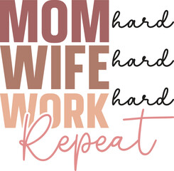 Mom Wife Work Repeat A Celebration of Hardworking Mothers