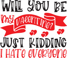 Will You Be My Valentine? Just Kidding, I Hate Everyone A Funny Anti-Valentine's Day Design