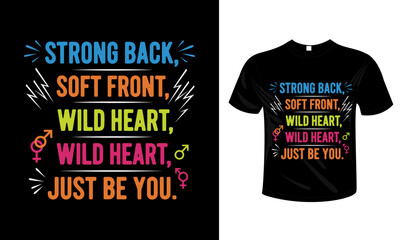 Strong Back, Soft Front, Wild Heart &ndash; Just Be You &ndash; Pride-Inspired Typography  T-shirt Design