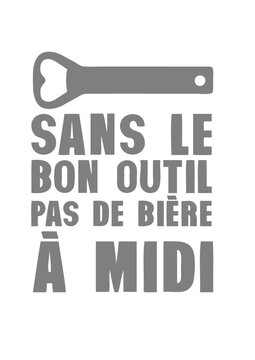 sans bon outil pas biere decapsuleur midi alcool humour