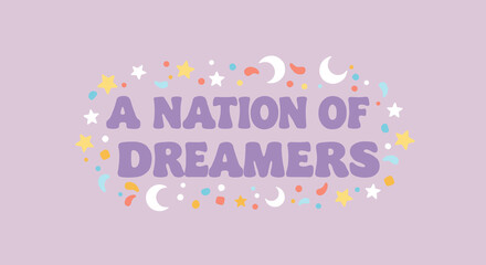 A NATION OF DREAMERS. Inspirational and motivational quote with whimsical stars, moons, and confetti elements on a pastel purple background. Cute typography design for posters or cards.