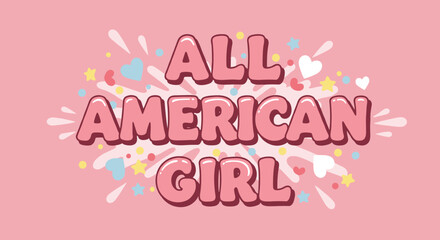 Fototapeta premium ALL AMERICAN GIRL. Cute pink bubble lettering with hearts and stars. Girly patriotic typography design for celebration and fun.