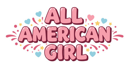 ALL AMERICAN GIRL. Pink bubbly lettering with hearts and stars, cute typography design for girls, festive graphic illustration.