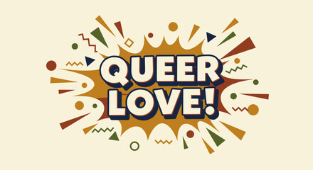 QUEER LOVE! Comic Book Style Typography with Retro Colors and Abstract Geometric Shapes. LGBTQ Pride and Celebration Graphic Design.