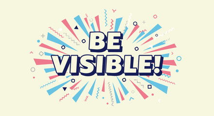 BE VISIBLE! Inspirational quote on a vibrant retro pop art background. Motivational message with dynamic graphic elements for marketing and promotion.