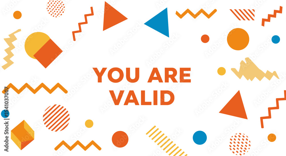 Poster you are valid. positive affirmation message with colorful abstract geometric shapes on a white backg