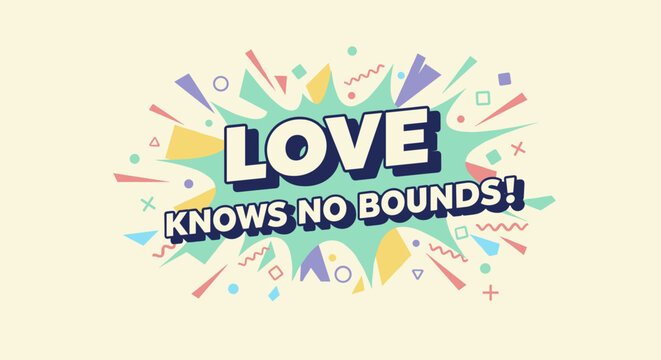 LOVE KNOWS NO BOUNDS! Inspirational quote in a vibrant comic book style. Colorful pop art typography design with explosion and confetti. - Powered by Adobe