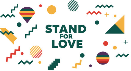 STAND FOR LOVE. Inspirational message with colorful abstract geometric shapes. Modern graphic design for social awareness and positive campaigns.