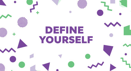 DEFINE YOURSELF. Modern abstract background with vibrant purple and green geometric shapes, including circles, triangles, and zig-zag patterns. Motivational and inspirational graphic design concept.
