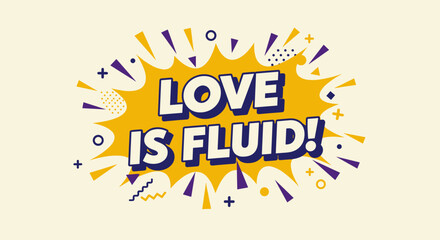 Obraz premium LOVE IS FLUID! Comic book style typography. Pop art illustration with speech bubble and graphic elements. Modern message about love and identity.