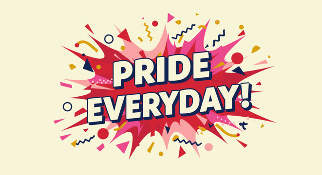 PRIDE EVERYDAY! Comic style explosion with confetti. LGBTQ+ celebration message, vibrant pop art design for daily affirmation and support.