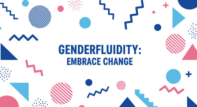 GENDERFLUIDITY: EMBRACE CHANGE. Modern graphic design with abstract geometric shapes and vibrant colors promoting inclusivity, diversity, and gender identity awareness.