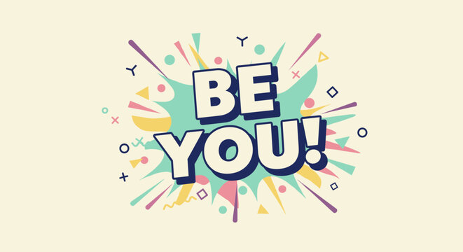 BE YOU! Colorful retro pop art style motivational quote. Inspirational graphic design illustration with abstract geometric shapes and vibrant colors.