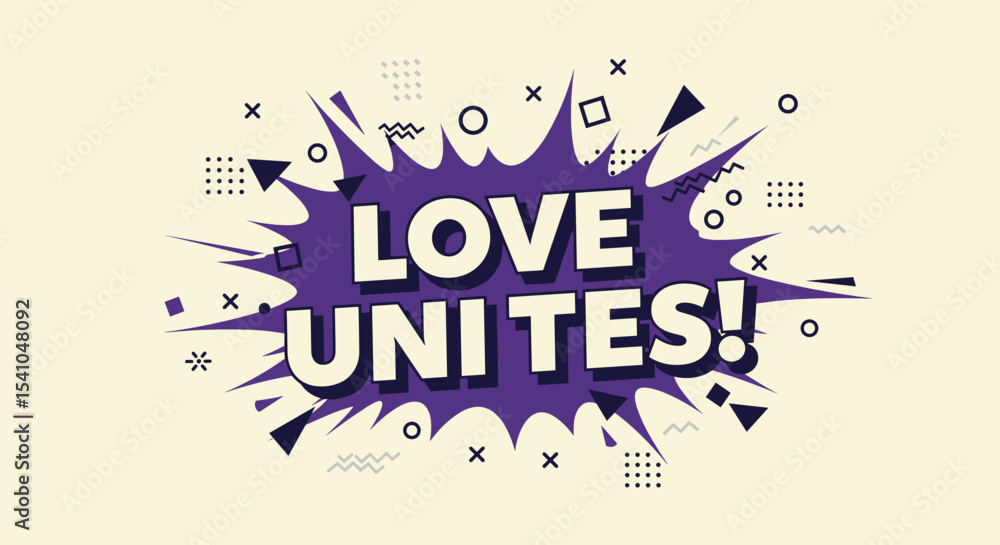 Poster love unites! comic style graphic illustration with explosion speech bubble. retro pop art design wit
