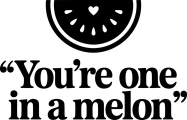 "You’re One in a Melon" Black and White Minimalist Typography with Watermelon Slice