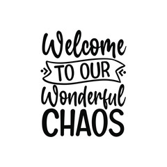 Fototapeta premium Welcome to Our Wonderful Chaos Family Life Quote