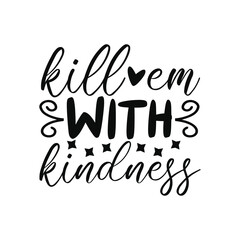 Kill Em with Kindness Bold Calligraphy Motivational Design