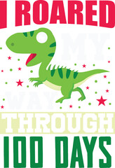 I Roared My Way Through 100 Days of School Dinosaur Svg Design