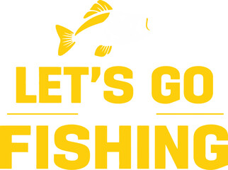 Let,s Go Fishing t-shirt Design Print Ready eps cut file downloads 