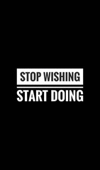 Obraz premium Stop wishing start doing, motivational quotes 