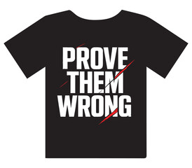  Prove Them Wrong Motivational T-Shirt Design
