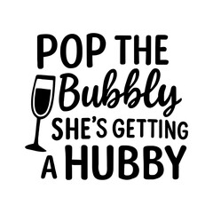 Pop the bubbly she's getting a hubby calligraphy lettering vector party, bachelorette wedding design party, Black hand lettered quote for greeting card, gift tag, label, Groom and bride design.Sticker