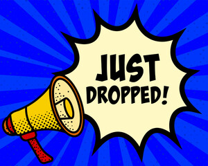 Just dropped announcement speech bubble. Megaphone, speech burst, comic style, bright background, communication element, expression tool, voice projection, information sharing, pop art design.