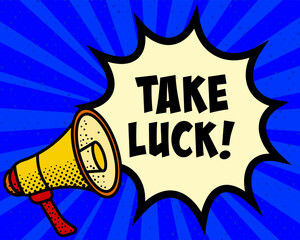 Obraz premium Take luck announcement speech bubble. Megaphone, speech burst, comic style, bright background, communication element, expression tool, voice projection, information sharing, pop art design.