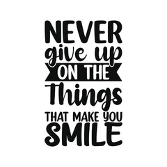 Fototapeta premium Never Give Up On What Makes You Smile Uplifting Quote