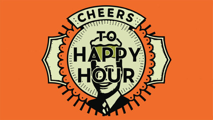 Cheers to happy hour graphic with man and beer mug inside a decorative circular frame on orange background