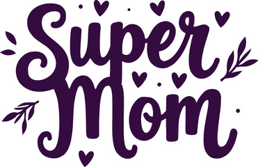 Super mom hand lettered typography mothers day