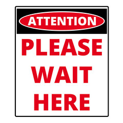 Attention please wait here sign isolated on a white background