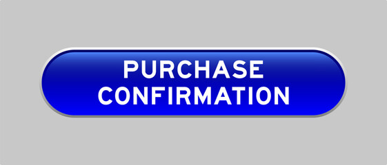 Blue color capsule shape button with word purchase confirmation on gray background