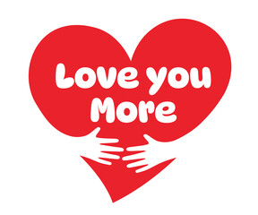 Love you more, Two hands embracing a red heart. A symbol of love.