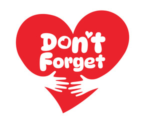 Don't Forget, Two hands embracing a red heart. A symbol of love.