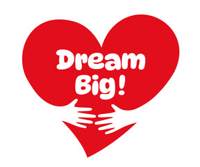 Dream Big, Two hands embracing a red heart. A symbol of love.