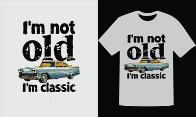 Vintage Car T-Shirt Design I'm Not Old, I'm Classic with Classic Car