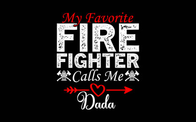 My Favorite Firefighter Calls Me Dada t-shirt quotes svg design