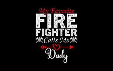 Fototapeta premium My Favorite Firefighter Calls Me Dady t-shirt quotes svg design