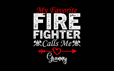 My Favorite Firefighter Calls Me Granny t-shirt quotes svg design