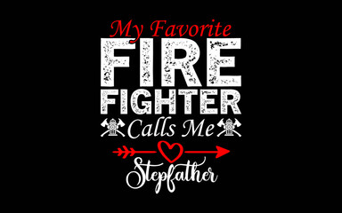 My Favorite Firefighter Calls Me Stepfather t-shirt quotes svg design