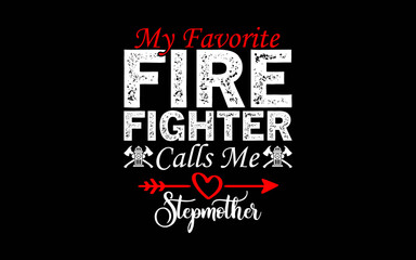 My Favorite Firefighter Calls Me Stepmother t-shirt quotes svg design