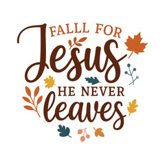 Obraz premium Fall for Jesus He Never Leaves