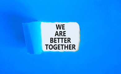 We are better together symbol. Concept words phrase We are better together on beautiful white paper. Beautiful blue paper background. Business We are better together concept. Copy space.