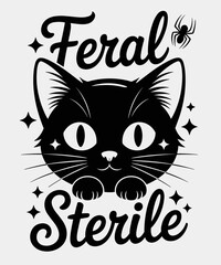 Feral And Sterile Funny Humor Rescue Quote Tee