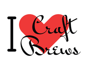 I love Craft Brews creative slogan. Hand drawn letters with red heart. Vector illustration, lettering in modern design