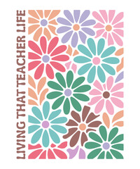 Colorful daisy pattern with living that teacher life text illustration for t-shirts, prints, posters, mugs, etc