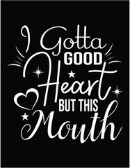 I Got A Good Heart But This Mouth Nurse - printable editable vector art file.