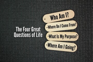 What are the 4 big questions of life? The Four Great Questions of Life: Who Am I? Where Do I Come From? What Is My Purpose? Where Am I Going?