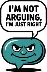 Funny Sarcastic Speech Bubble Im Not Arguing Im Just Right Tshirt Idea
